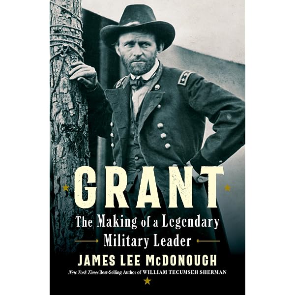 Grant: The Making of a Legendary Military Leader: McDonough, James